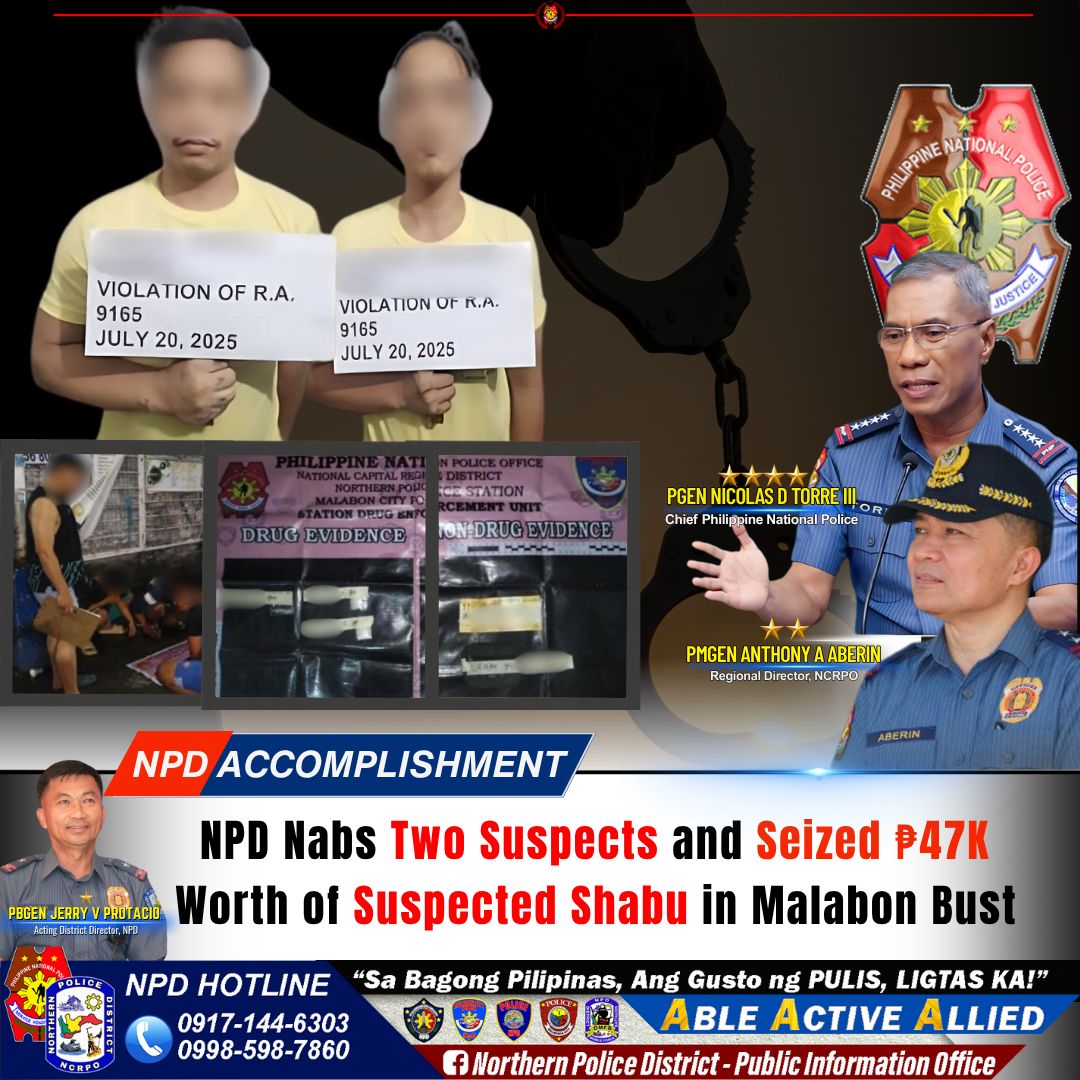May be an image of 5 people and text that says 'VIOLATION OF R.A. 9165 JULY 20, 2025 PHILIPPINE NAT TIONAL DRUPANE Ρθлbи VIOLATION or K.A. 9165 JULY 20, 2026 JUSTICA JUSTICE DRU DRUGEVIDENCE EVIDENCE SOSTATION ON-DRUGEVIDENGE ONDRUGE EVIDENCE S PGEN NICOLASD TORRE GENNICOLASDTORRE PR Chief hilppine Nationa Polce mиa 加影だ PMGEN ANTHONY PMGENANTHONYAABERIN ABERIN Region טוצה NCRPC NPD ACCOMPLISHMENT ABERIN NPD Nabs Two Suspects and Seized ₱47K PEGEN PROT PROTACIO Worth of Suspected Shabu in Malabon Bust AltasHonc:i NPD HOTLINE "Sa Bagong Pilipinas, Ang Gusto ng PULIS, LIGTAS KA!" 0917-144-6303 ABLE ACTIVE ALLIED 0998-598-7860 f Northern Police District- Public Infor Information Office'